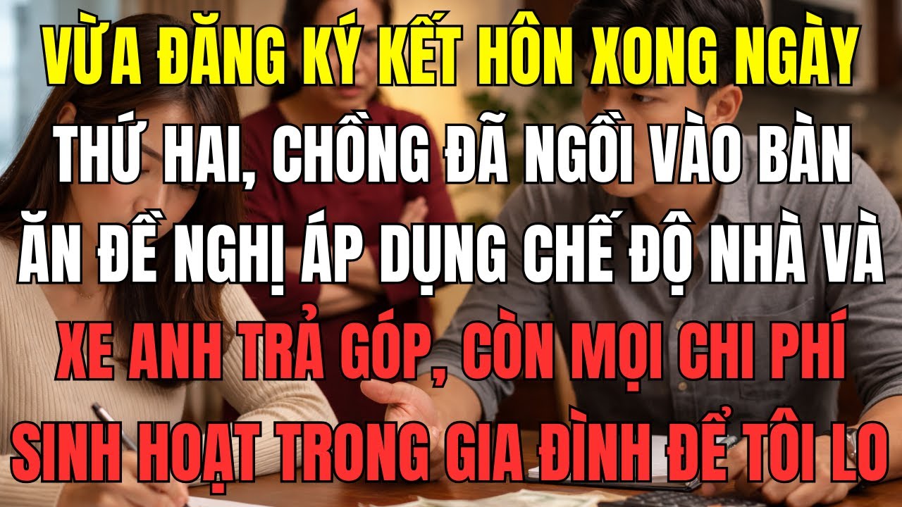 Vừa đăng ký kết hôn xong ngày thứ hai, chồng đã ngồi vào bàn ăn đề nghị áp dụng chế độ aa. Nhà và xe