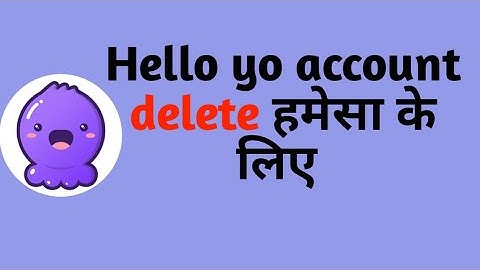 How to delete hello yo account permanently hello yo account hamesa ke liye delete kaise kare
