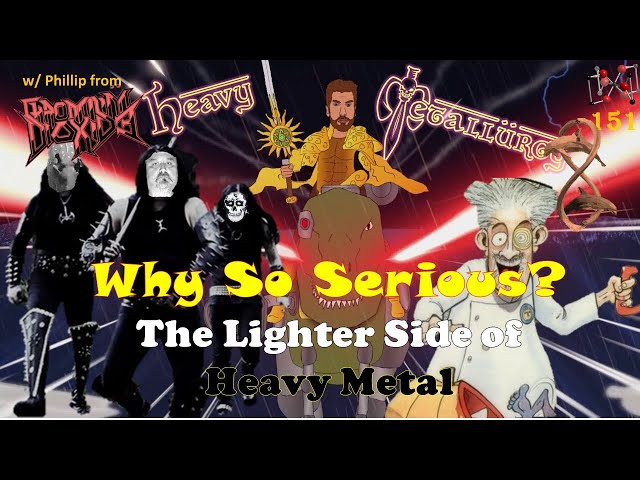 Heavy Metallurgy Presents: Episode #151: Humor in Heavy Metal with Phillip (Chromium Dioxide) class=