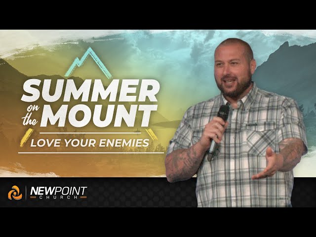Love Your Enemies | Summer on the Mount [ New Point Church ]