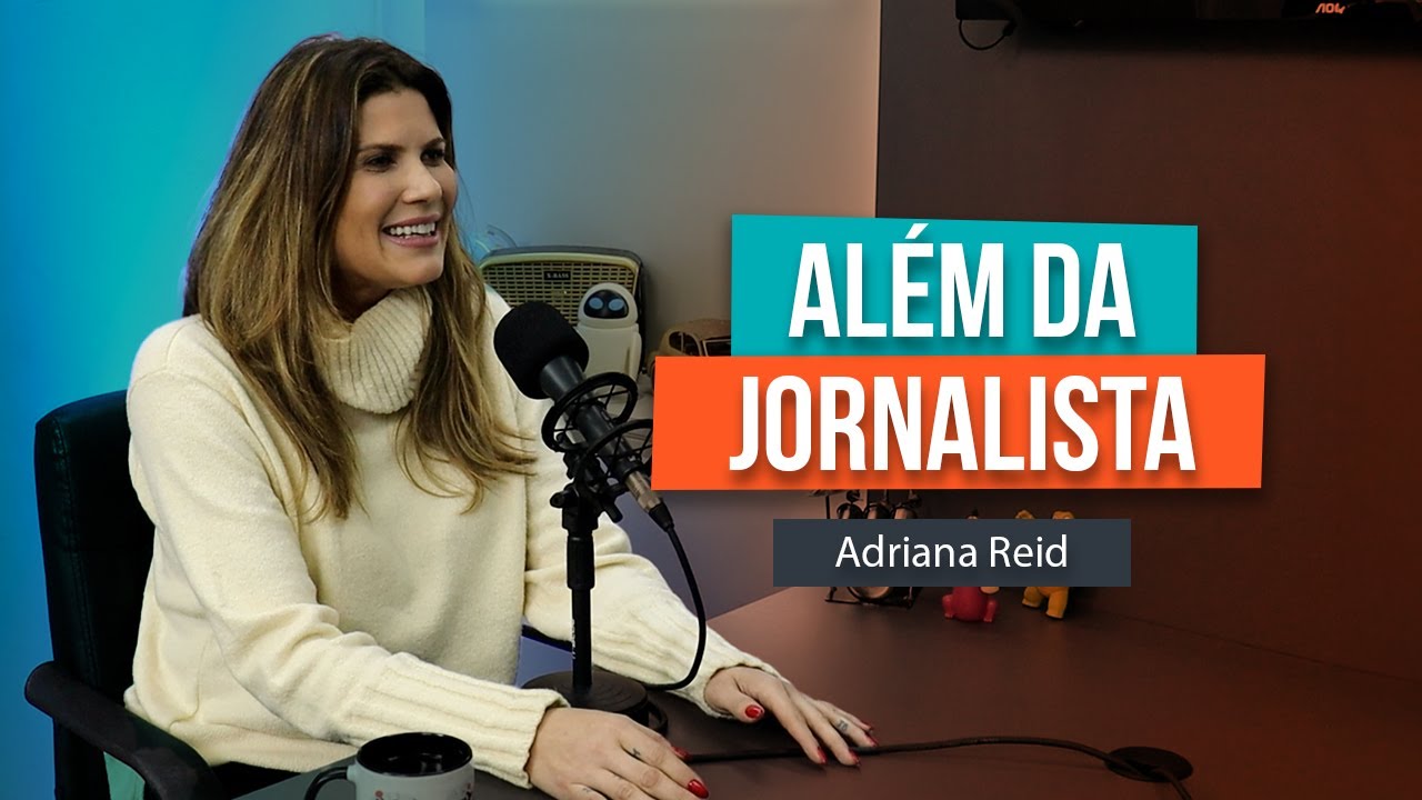 ALÉM DA JORNALISTA - Adriana Reid #201 - YouTube