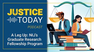 A Leg Up: NIJ’s Graduate Research Fellowship Program | Justice Today