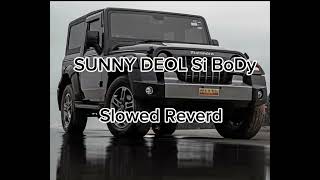 SUNNY DEOL Si BoDy Re ( slowed+Reverd) Punjabi song full