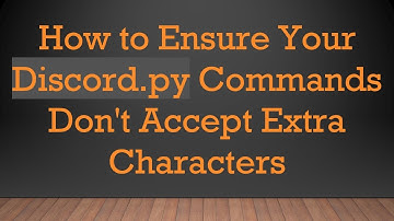 How to Ensure Your Discord.py Commands Don