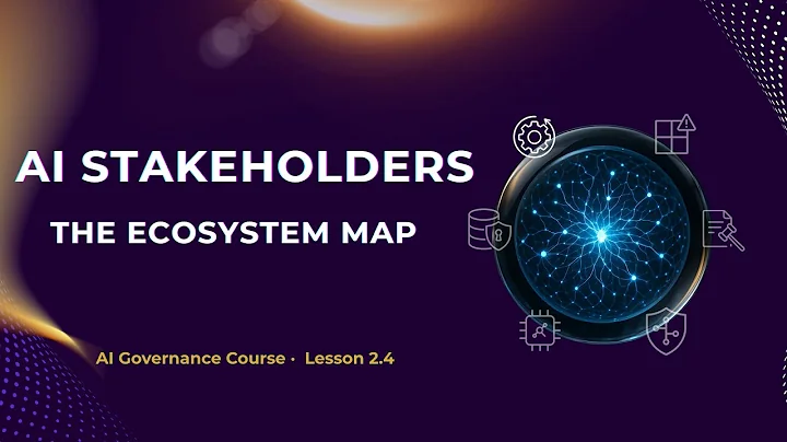 Stakeholder Ecosystem and Roles in AI Systems | Lesson 2.4 | AI Governance Course