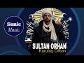 Kuruluş Orhan Original Sultan Orhan Music Sonic Music 