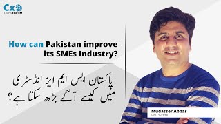How can Pakistan improve its SMEs Industry? Mudasser abbas - CEO - VizzWeb - CxO Global Forum