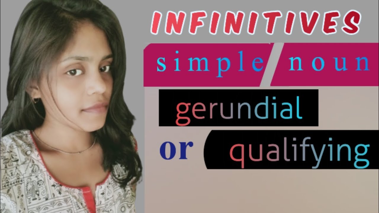 Infinitives Noun / Simple infinitive , Gerundial / Qualifying
