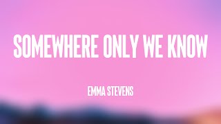 Somewhere only We Know - Emma Stevens (Lyrics Video) 🥂