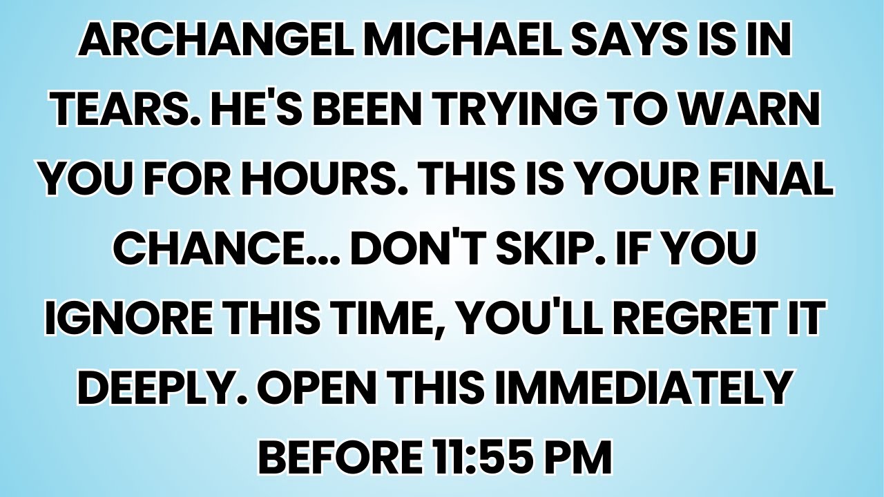 🧿 Archangel Michael Says is in tears. He's been trying to warn you for hours. This is your final....