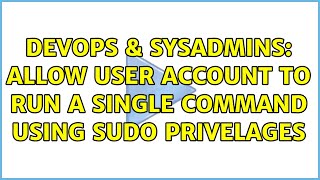 DevOps & SysAdmins: Allow User Account to run a single command using SUDO privelages Net Worth