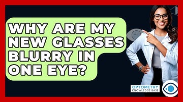 Why Are My New Glasses Blurry In One Eye? - Optometry Knowledge Base