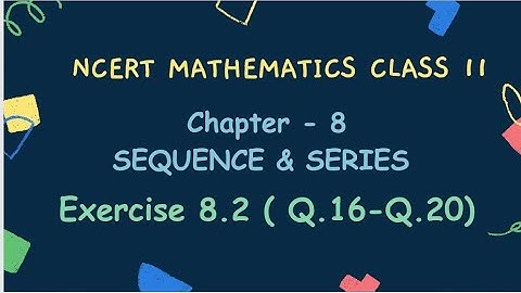 NCERT Class 11 |Maths | 8. Sequence & Series |  Exercise 8.2 (Q.16-Q.20) @UNFOLDLEARNINGNCERT