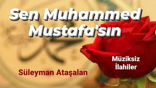 Sen Muhammed Mustafasın Müziksiz Sade İlahiler Süleyman Ataşalan