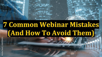 7 Common Webinar Mistakes (And How To Avoid Them)
