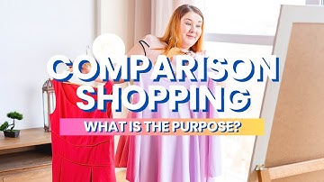 What is the purpose of comparison shopping