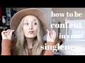 HOW TO BE CONTENT IN YOUR SINGLENESS | *it's not what you think*