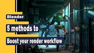 [Blender]5 methods to boost your render workflow