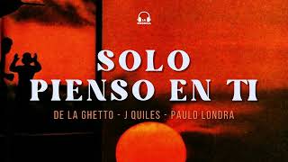 SOLO PIENSO EN TI || PAULO LONDRA - DE LA GHETTO - JUSTIN QUILES