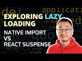 Exploring Lazy Loading: Native Import vs React Suspense with Practical Demos