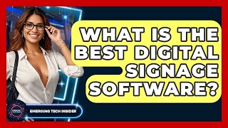 What Is The Best Digital Signage Software? - Emerging Tech Insider