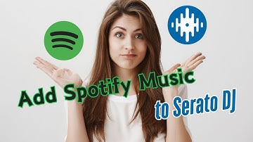 How to Add Spotify Music to Serato DJ?