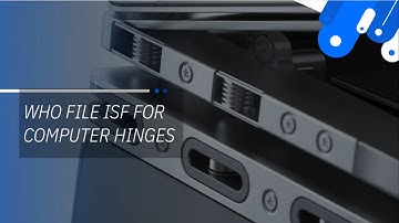 Who File ISF For Computer Hinges