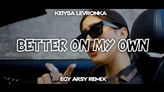 Download Lagu Keisya Levronka - Better On My Own ( EGY ARSY REMIX ) Jedag jedug new MP3