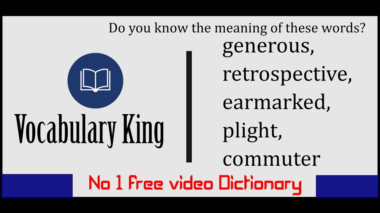 Meaning of generous,retrospective,earmarked,plight,commuter