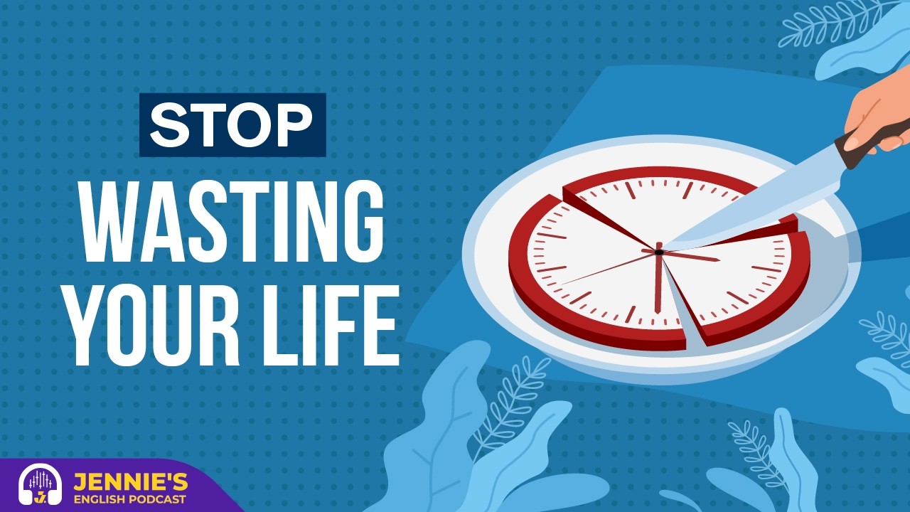 Why You're Wasting Your Life Away? | English & Chill with Jennie | English Podcast