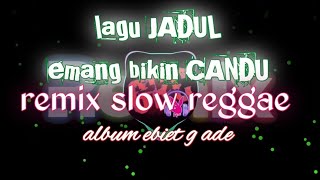 DJ REMIX SLOW REGGAE LAGU LAWAS | ALBUM EBIET G ADE