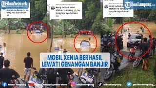 Viral Mobil Xenia Jadi Amfibi, Berhasil Lewati Genangan Banjir @TRIBUNLAMPUNGNEWSVIDEO