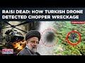 Raisi Dead| How Turkish Drone Detected Location, Wreckage Of Iran President