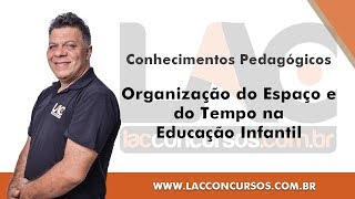 Organização do Espaço e do Tempo na Educação Infantil - Conhecimentos Pedagógicos