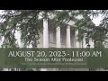 August 20, 2023 - 11:00 am Worship Service