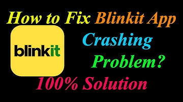 How to Fix Blinkit App Keeps Crashing Problem Solutions Android & Ios - Blinkit Crash Error