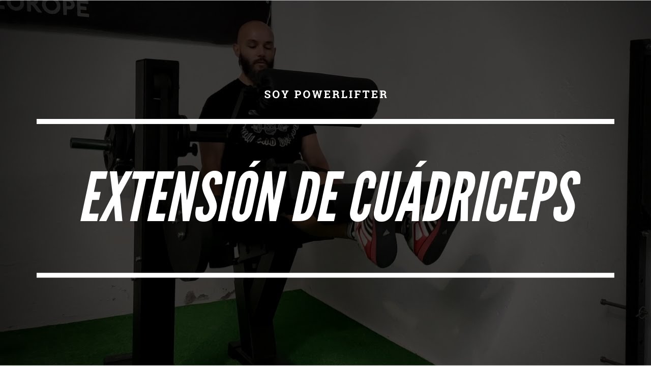 Extensión de cuádriceps beneficios y alternativas Soy Powerlifter