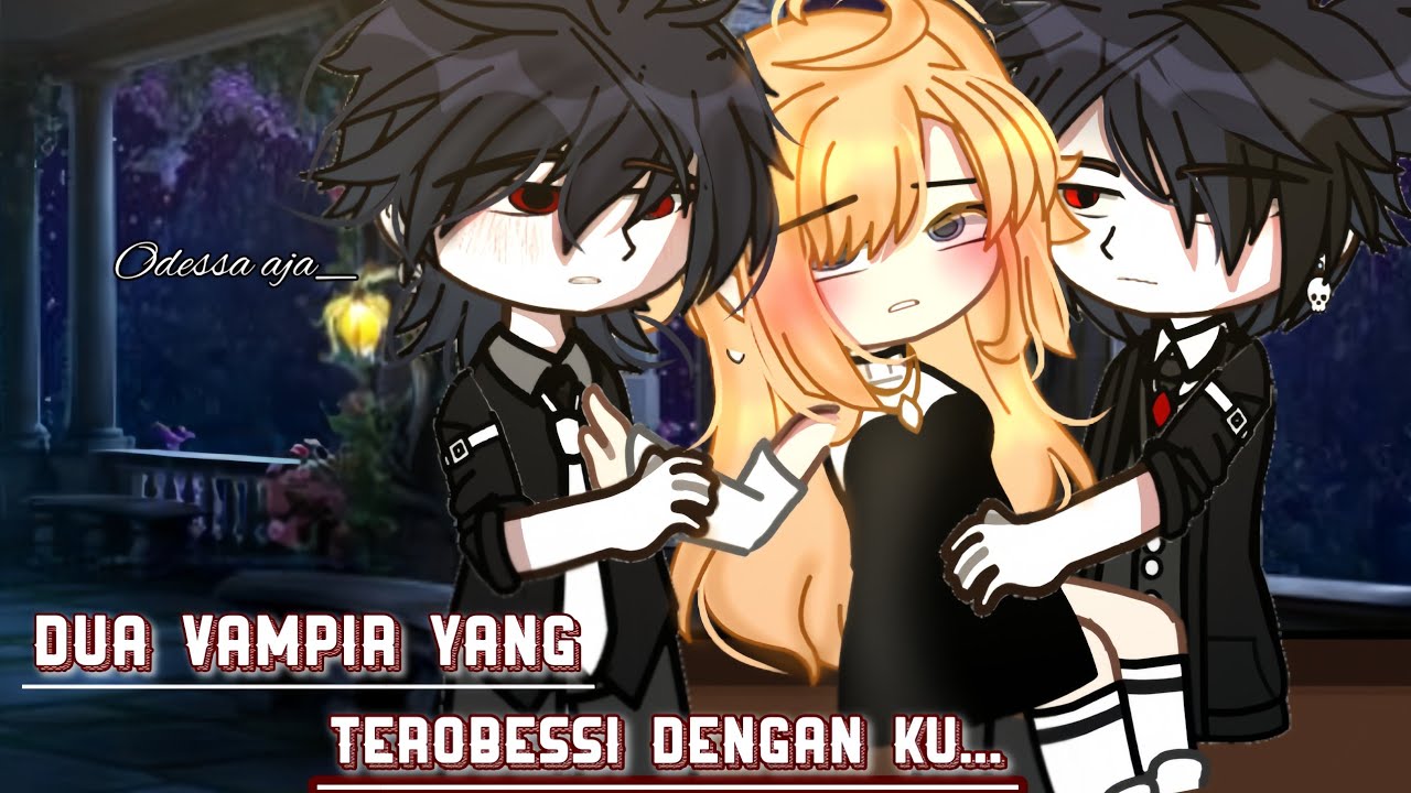✧Dua vampir yang terobessi dengan ku.✧ || Gcmm Indonesian.