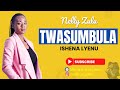 NELLY ZULU - TWASUMBULA