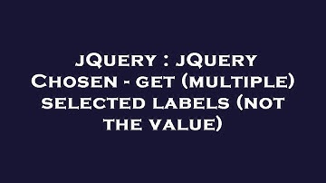 jQuery : jQuery Chosen - get (multiple) selected labels (not the value)