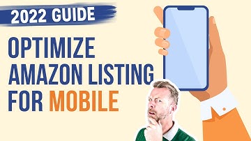 2022 Guide - Optimize Your Amazon Listing For Mobile