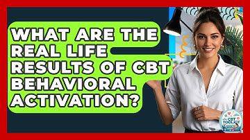 What Are The Real Life Results Of CBT Behavioral Activation? - CBT Toolkit