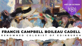 Renowned Colorist, Scottish Artist – Francis Campbell Boileau Cadell | ARTIST SPOTLIGHT