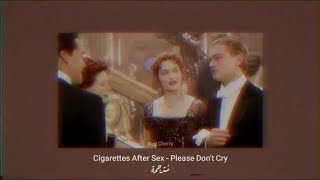 Cigarettes After Sex - Please Don't Cry مُترجمة [Arabic Sub]