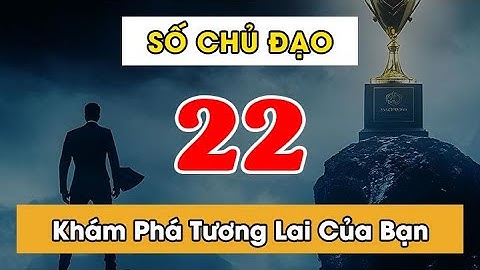 Con Số Chủ Đạo 22 Trong Thần Số Học - Khám Phá Ngay Tương Lai Của Bạn Qua Video Này