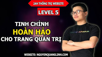 Hướng Dẫn Tạo Website Bằng Wordpress 2020 – Level 5: Tinh Chỉnh Hoàn Hảo Cho Trang Quản Trị