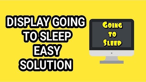 DISPLAY GOING TO SLEEP EASY SOLUTION