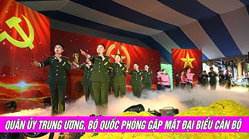 QUÂN ỦY TRUNG ƯƠNG, BỘ QUỐC PHÒNG GẶP MẶT ĐẠI BIỂU CÁN BỘ CAO CẤP QUÂN ĐỘI NGHỈ HƯU, NGHỈ CÔNG TÁC