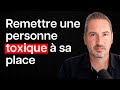 Comment remettre une personne toxique  sa place