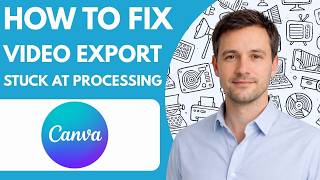 How to Fix Canva Video Export Stuck at Processing